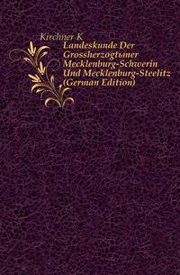 Landeskunde Der Grossherzogtuemer Mecklenburg-Schwerin Und Mecklenburg-Steelitz (German Edition)