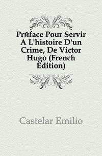 Preface Pour Servir A L'histoire D'un Crime, De Victor Hugo (French Edition)