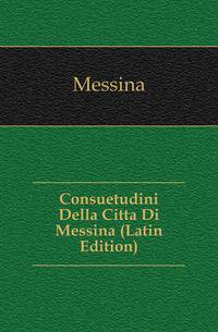 Consuetudini Della Citta Di Messina (Latin Edition)
