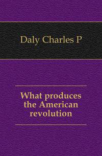 What produces the American revolution
