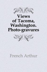 Views of Tacoma, Washington. Photo-gravures