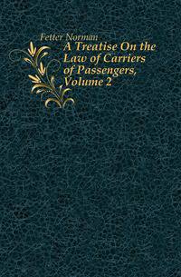 A Treatise On the Law of Carriers of Passengers, Volume 2