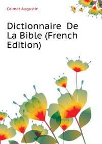 Dictionnaire ... De La Bible (French Edition)