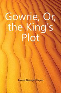 Gowrie, Or, the King's Plot