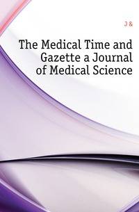 The Medical Time and Gazette a Journal of Medical Science.
