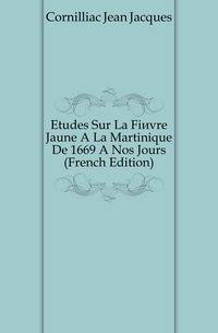 Etudes Sur La Fievre Jaune A La Martinique De 1669 A Nos Jours (French Edition)