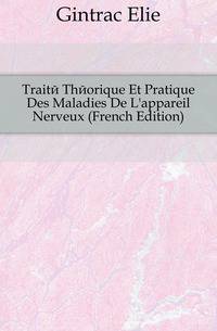 Traite Theorique Et Pratique Des Maladies De L'appareil Nerveux (French Edition)
