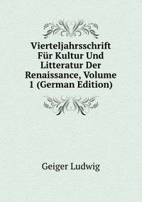 Vierteljahrsschrift Fuer Kultur Und Litteratur Der Renaissance, Volume 1 (German Edition)