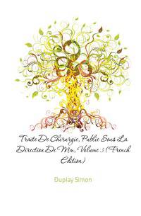 Traite De Chirurgie, Publie Sous La Direction De Mm, Volume 3 (French Edition)