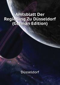 Amtsblatt Der Regierung Zu Duesseldorf (German Edition)