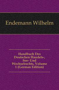 Handbuch Des Deutschen Handels-, See- Und Wechselrechts, Volume 1 (German Edition)
