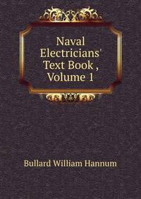 Naval Electricians' Text Book..., Volume 1
