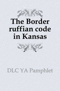 The Border ruffian code in Kansas