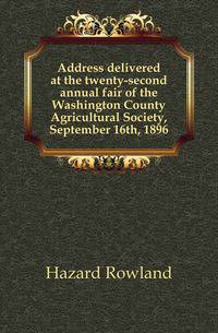 Address delivered at the twenty-second annual fair of the Washington County Agricultural Society, September 16th, 1896