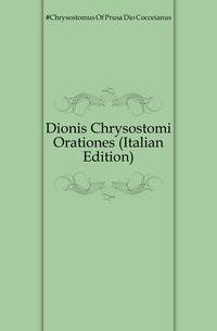Dionis Chrysostomi Orationes (Italian Edition)