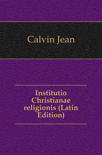 Institutio Christianae religionis (Latin Edition)