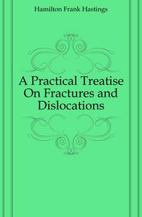 A Practical Treatise On Fractures and Dislocations
