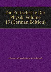 Die Fortschritte Der Physik, Volume 15 (German Edition)