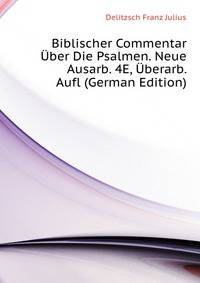 Biblischer Commentar Uber Die Psalmen. Neue Ausarb. 4E, Uberarb. Aufl (German Edition)