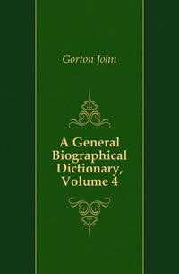 A General Biographical Dictionary, Volume 4