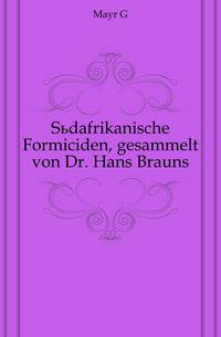 Suedafrikanische Formiciden, gesammelt von Dr. Hans Brauns.