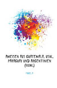 Ameisen aus Guatemala, usw., Paraguay und Argentinien (Hym.).