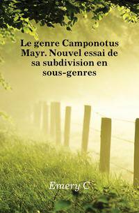 Le genre Camponotus Mayr. Nouvel essai de sa subdivision en sous-genres.