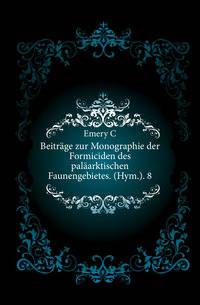 Beitraege zur Monographie der Formiciden des palaearktischen Faunengebietes. (Hym.). 8.