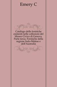 Catalogo delle formiche esistenti nelle collezioni del Museo Civico di Genova. Parte terza. Formiche della regione Indo-Malese e dell'Australia.