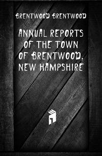Annual reports of the Town of Brentwood, New Hampshire
