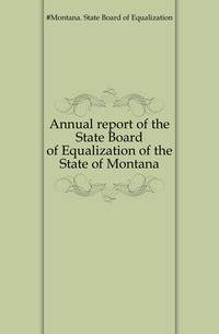 Annual report of the State Board of Equalization of the State of Montana