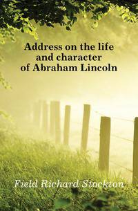 Address on the life and character of Abraham Lincoln