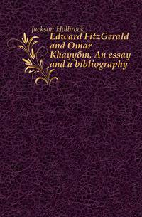 Edward FitzGerald and Omar Khayyam. An essay and a bibliography