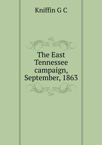 The East Tennessee campaign, September, 1863..