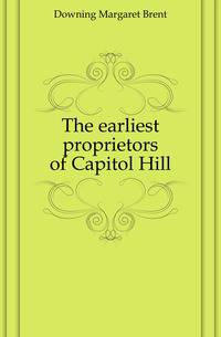 The earliest proprietors of Capitol Hill