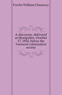 A discourse, delivered at Montpelier, October 17, 1834, before the Vermont colonization society