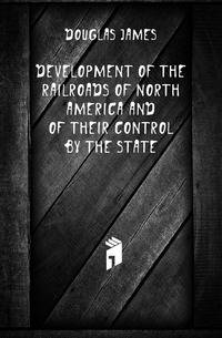 Development of the railroads of North America and of their control by the state
