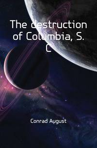 The destruction of Columbia, S. C