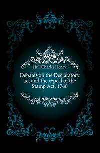 Debates on the Declaratory act and the repeal of the Stamp Act, 1766