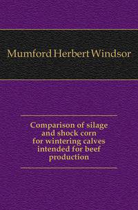 Comparison of silage and shock corn for wintering calves intended for beef production