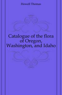 Catalogue of the flora of Oregon, Washington, and Idaho