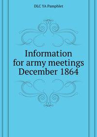 Information for army meetings ... December 1864