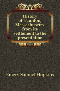 History of Taunton, Massachusetts, from its settlement to the present time