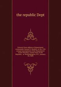 Estracts from address of department commander Samuel S. Burdett, at the 15th annual encampment of the Department of the Potomac, Grand Army of the Republic, ... at Washingington, D.C., January 30, 1883
