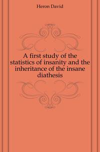A first study of the statistics of insanity and the inheritance of the insane diathesis
