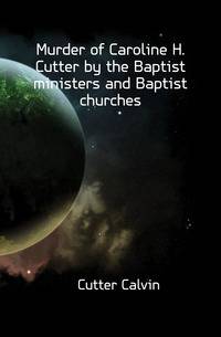 Murder of Caroline H. Cutter by the Baptist ministers and Baptist churches