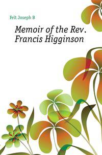 Memoir of the Rev. Francis Higginson