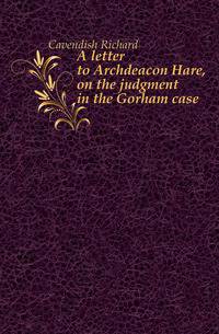 A letter to Archdeacon Hare, on the judgment in the Gorham case