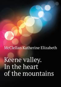 Keene valley. "In the heart of the mountains."