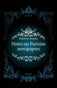 Notes on Parisian newspapers